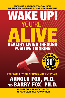 Wake Up! You're Alive: Healthy Living Through Positive Thinking: Healthy Living Through Positive Thinking by Arnold Fox, Barry Fox