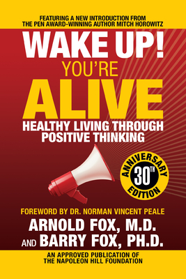 Wake Up! You're Alive: Healthy Living Through Positive Thinking: Healthy Living Through Positive Thinking by Barry Fox, Arnold Fox