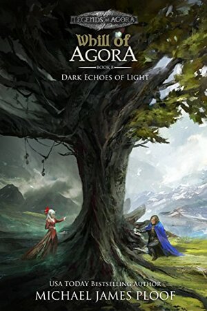 Dark Echoes of Light: Legends of Agora by Michael James Ploof, Holly M Kothe