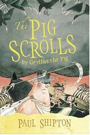 The Pig Scrolls by Gryllus the Pig by Paul Shipton