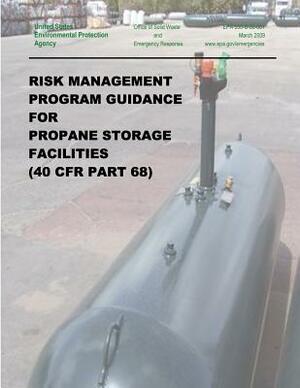 Risk Management Program Guidance for Propane Storage Facilities (40 CFR Part 68) by U. S. Environmental Protection Agency