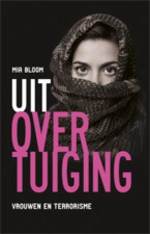 Uit overtuiging: vrouwen en terrorisme by Mia Bloom