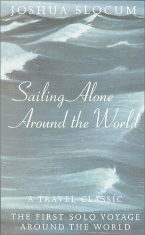 Sailing Alone Around the World: A Travel Classic: The First Solo Voyage Around the World by Joshua Slocum