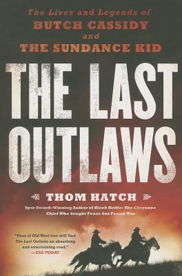 The Last Outlaws: The Lives and Legends of Butch Cassidy and the Sundance Kid by Thom Hatch