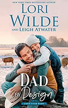 Dad by Design: A Romantic Comedy by Lori Wilde, Leigh Atwater