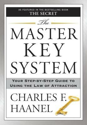 The Master Key System: Your Step-By-Step Guide to Using the Law of Attraction by Charles F. Haanel