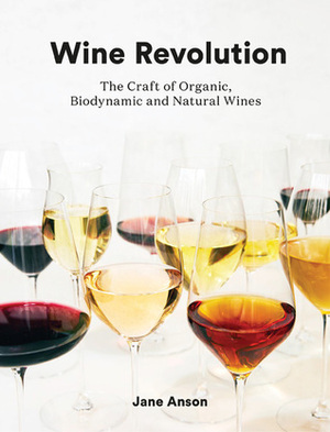 Wine Revolution: The World's Best Organic, Biodynamic and Craft Wines by Jane Anson