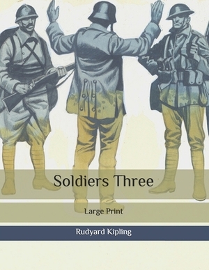 Soldiers Three: Large Print by Rudyard Kipling