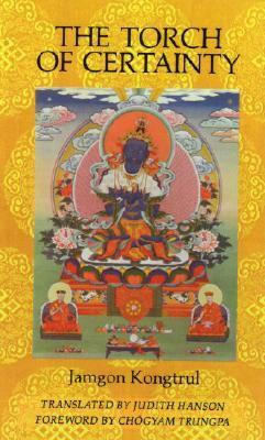 The Torch of Certainty by Karma-Ran-Byun-, Jamgon Kongtrul Lodro Taye, Lobsang P. Lhalungpa, Chögyam Trungpa, Kunga Deshung, Judith Hanson