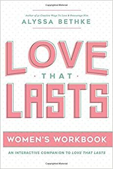 Love That Lasts For Women by Alyssa Bethke