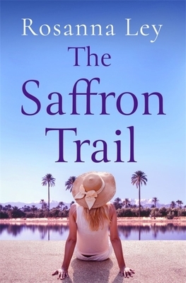 The Saffron Trail by Rosanna Ley