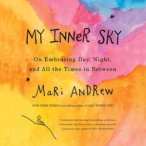 My Inner Sky: On Embracing Day, Night, and All the Times in Between by Mari Andrew