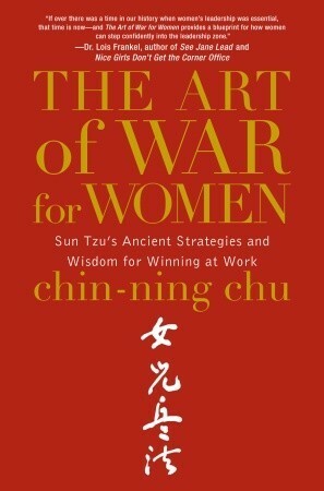 The Art of War for Women: Sun Tzu's Ancient Strategies and Wisdom for Winning at Work by Sun Tzu, Chin-Ning Chu