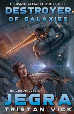 The Chronicles of Jegra: Destroyer of Galaxies by Tristan Vick