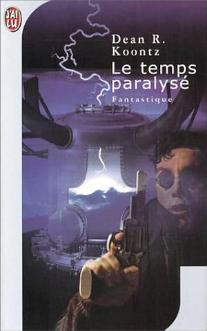 Le Temps Paralysé by Dean Koontz, Dean Koontz
