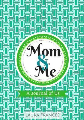 Mom & Me (Baxter cover): A Journal of Us by Laura Frances