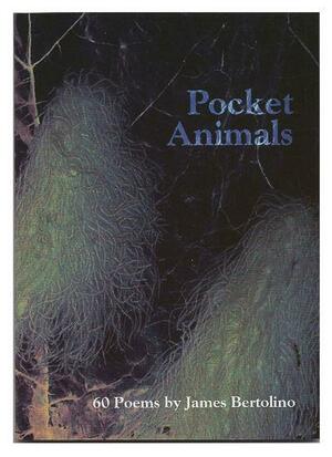 Pocket Animals: 60 Poems by James Bertolino