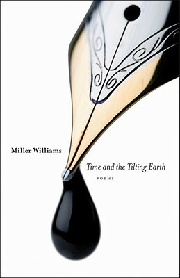 Time and the Tilting Earth by Miller Williams