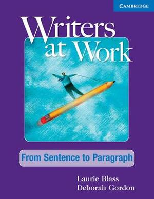 Writers at Work from Sentence to Paragraph Student's Book and Writing Skills Interactive Pack by Laurie Blass, Deborah Gordon