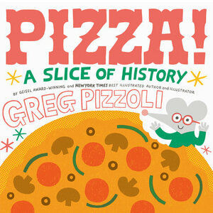 Pizza!: A Slice of History by Greg Pizzoli