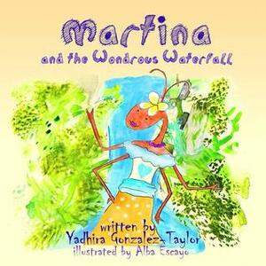 Martina and the Wondrous Waterfall by Yadhira Gonzalez-Taylor