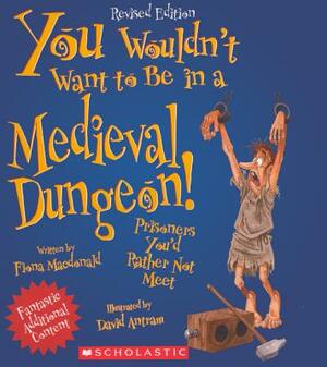 You Wouldn't Want to Be in a Medieval Dungeon! by Fiona MacDonald