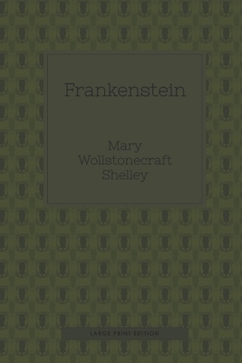 Frankenstein (Large Print): or, The modern Prometheus by Mary Shelley