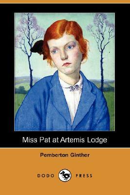 Miss Pat at Artemis Lodge (Dodo Press) by Pemberton Ginther