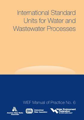 International Standard Units for Water and Wastewater Processes by AWWA (American Water Works Association), International Water Association (Iwa), Wef
