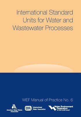 International Standard Units for Water and Wastewater Processes by International Water Association (Iwa), Wef, AWWA (American Water Works Association)