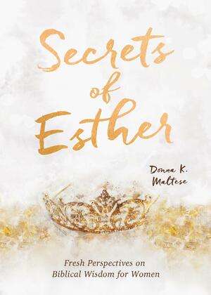 Secrets of Esther: A Devotional for Women by Donna K. Maltese, Donna K. Maltese