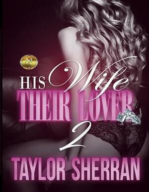 His Wife; Their Lover 2 by Taylor Sherran Young