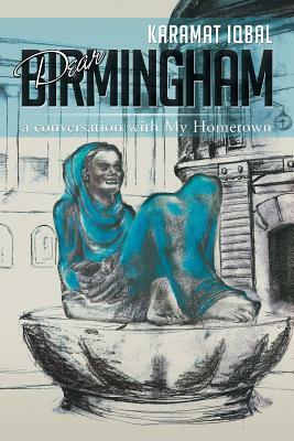 Dear Birmingham: A Conversation with My Hometown by Karamat Iqbal