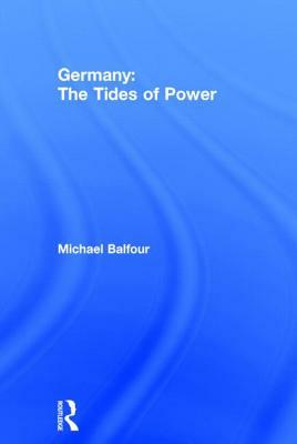 Germany - The Tides of Power by Michael Balfour