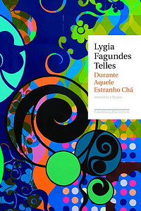 Durante Aquele Estranho Chá by Lygia Fagundes Telles