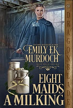 Eight Maids a Milking by Emily E. K. Murdoch