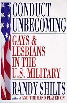Conduct Unbecoming: Gays and Lesbians in the Us Military by Randy Shilts