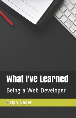 What I've Learned: Being a Web Developer by Ralph Nader