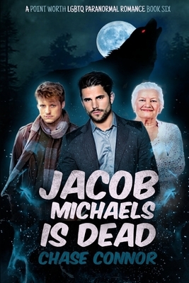 Jacob Michaels Is Dead (A Point Worth LGBTQ Paranormal Romance Book 6) by Chase Connor