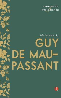 Selected Stories by Guy de Maupassant by Guy de Maupassant