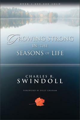 Growing Strong in the Seasons of Life by Charles R. Swindoll