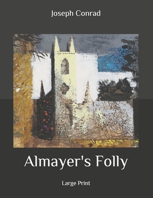 Almayer's Folly: Large Print by Joseph Conrad