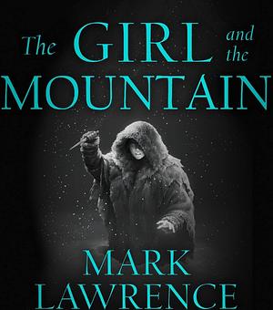 The Girl and The Mountain  by Mark Lawrence