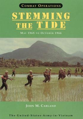 Combat Operations: Stemming The Tide: May 1965 to October 1966 by John M. Carland