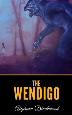 The Wendigo by Algernon Blackwood