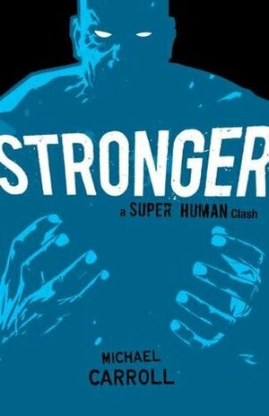 Stronger: A Super Human Clash by Michael Carroll
