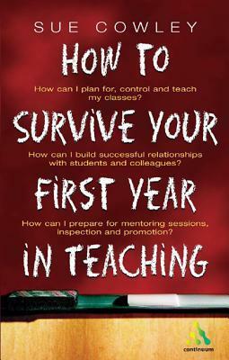 How to Survive Your First Year in Teaching by Sue Cowley