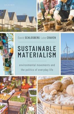 Sustainable Materialism: Environmental Movements and the Politics of Everyday Life by David Schlosberg, Luke Craven
