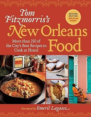 Tom Fitzmorris's New Orleans Food: More Than 250 of the City's Best Recipes to Cook at Home by Tom Fitzmorris