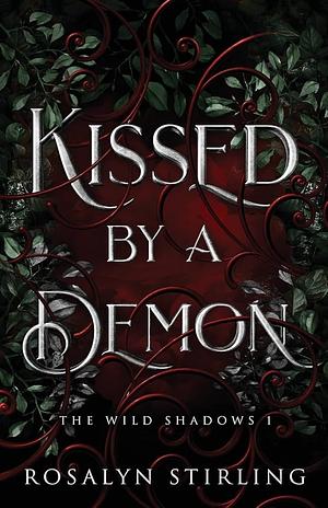 Kissed by a Demon: A Dark Fantasy Romance by Rosalyn Stirling